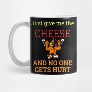 Just Give Me My Cheese And No One Gets Hurt Mug